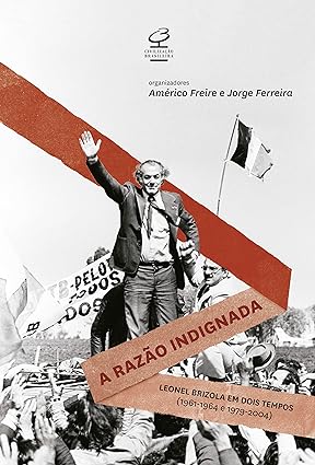 A razão indignada: Leonel Brizola Em Dois Tempos - PND do Brasil