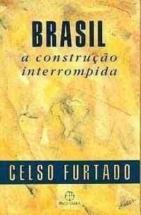 Brasil, a Construção Interrompida - Celso Furtado - PND do Brasil